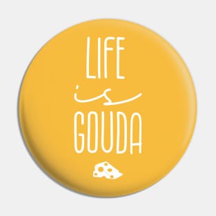 Life Is Gouda Pin