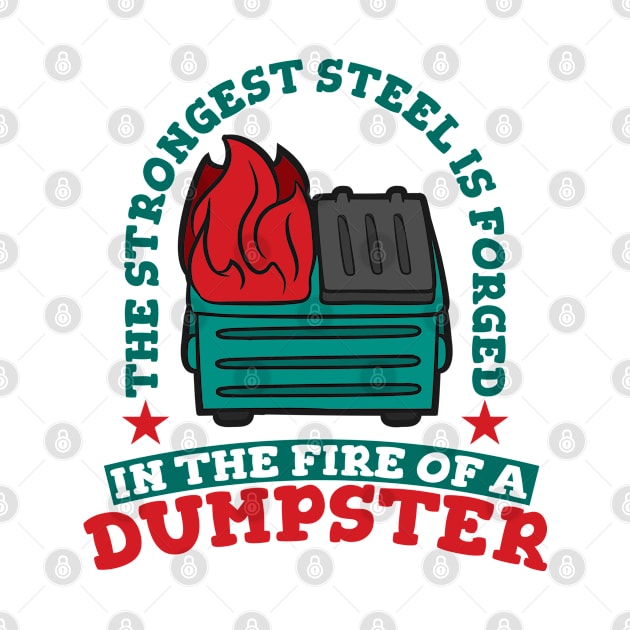 The Strongest Steel is Forged in the Fire of a Dumpster by A-Buddies