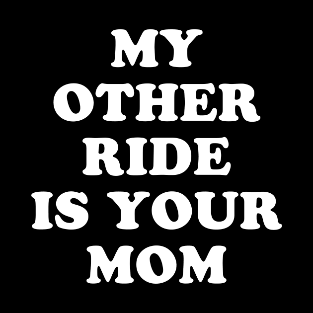 My Other Ride Is Your Mom by TheCosmicTradingPost