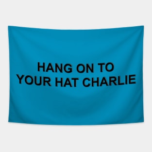 Hang on to your Hat Charlie Tapestry
