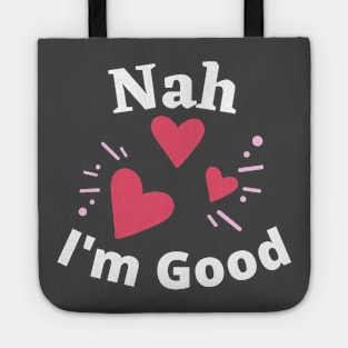 Nah I'm Good - Funny Anti Valentine's Day- Singles Day Gifts Tote