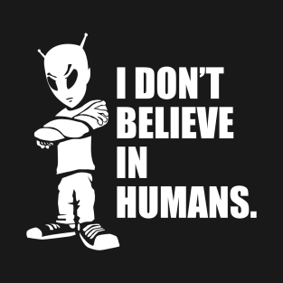 I Don't Believe In Humans Funny Alien UFO Cartoon T-Shirt