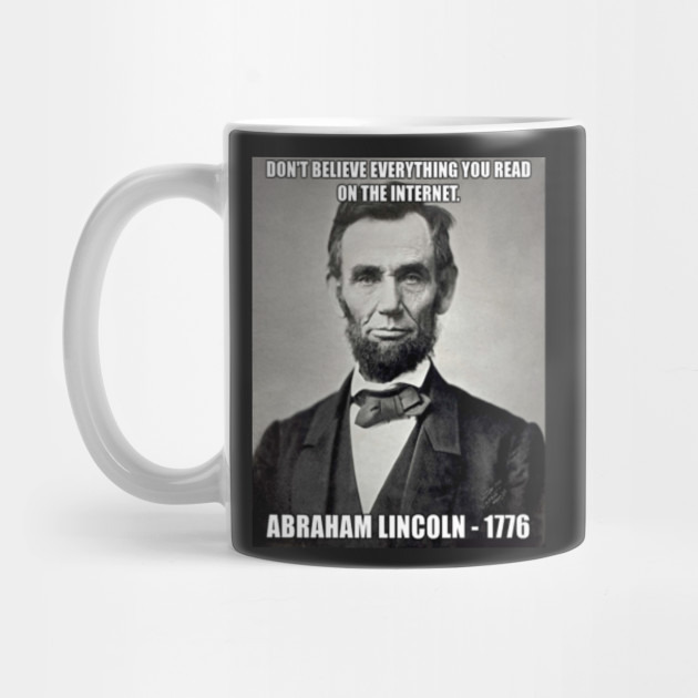 Funny Abe Lincoln Don T Believe The Internet Meme Funny Abraham