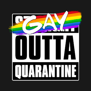 Gay Outta Quarantine - LGBTQ Pride T-Shirt