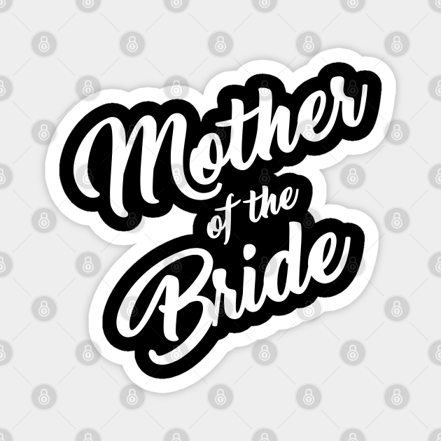 Mother of the Bride - Bride - Magnet | TeePublic