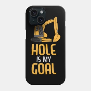 Your Hole Is My Goal Heavy Equipment Operator Tee Backhoe Phone Case