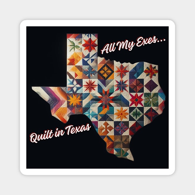 All my exes quilt in Texas! Magnet by DadOfMo Designs