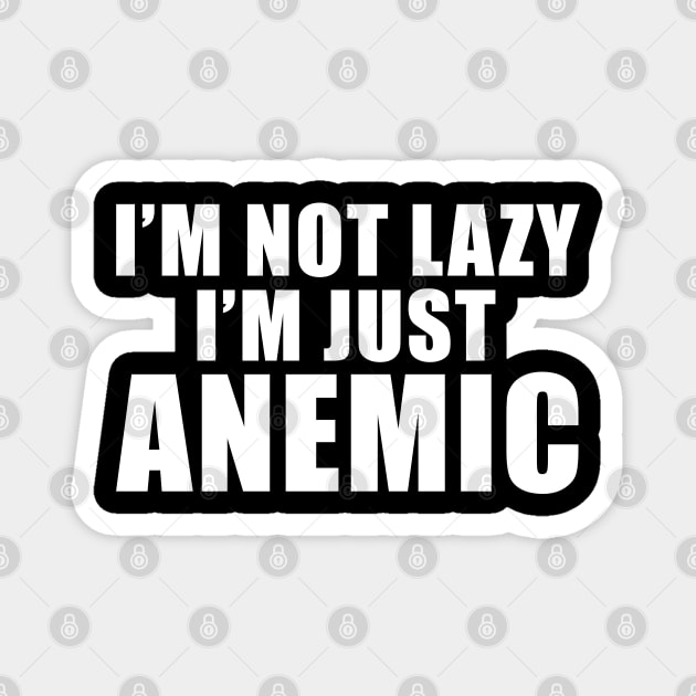I'm not Lazy I'm just ANEMIC Magnet by giovanniiiii