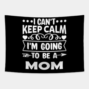 I Can'T Keep Calm I'Am Going To Be A Mom Mother'S Day Tapestry