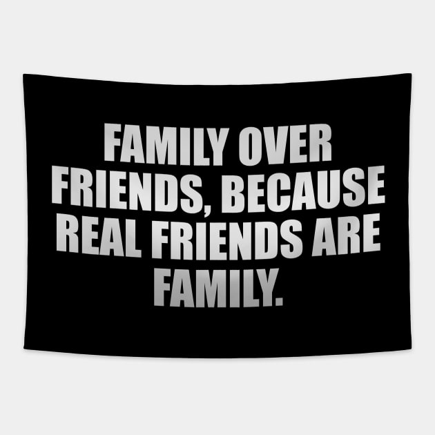 Family over friends, because real friends are family Tapestry by It'sMyTime