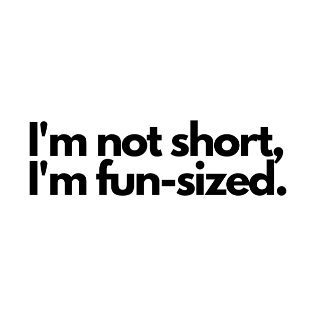 I'm not short, I'm fun-sized by TUMCIEL