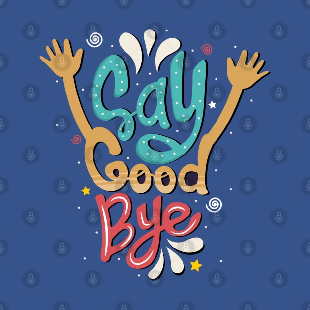 Say good bye by Mako Design 