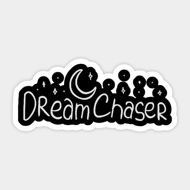 Dream Chaser Dream Sticker Teepublic
