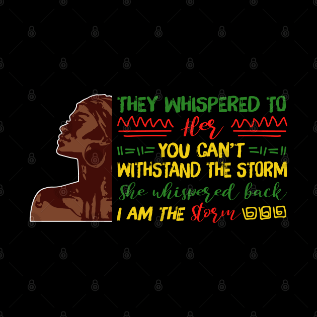 She whispered back I am the storm, Black woman, Black girl magic, Black queen by UrbanLifeApparel