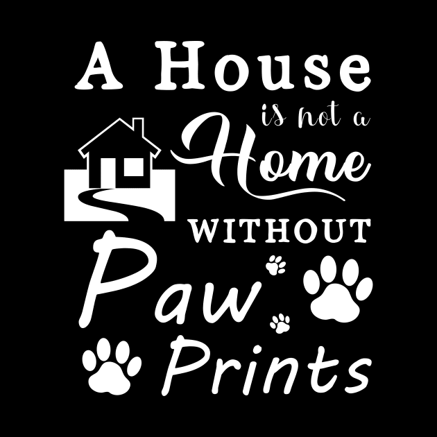 A House Is Not a Home Without Paw Prints by SybaDesign