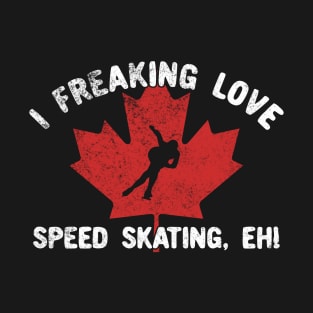 I Freaking Love Speed Skating, eh! T-Shirt