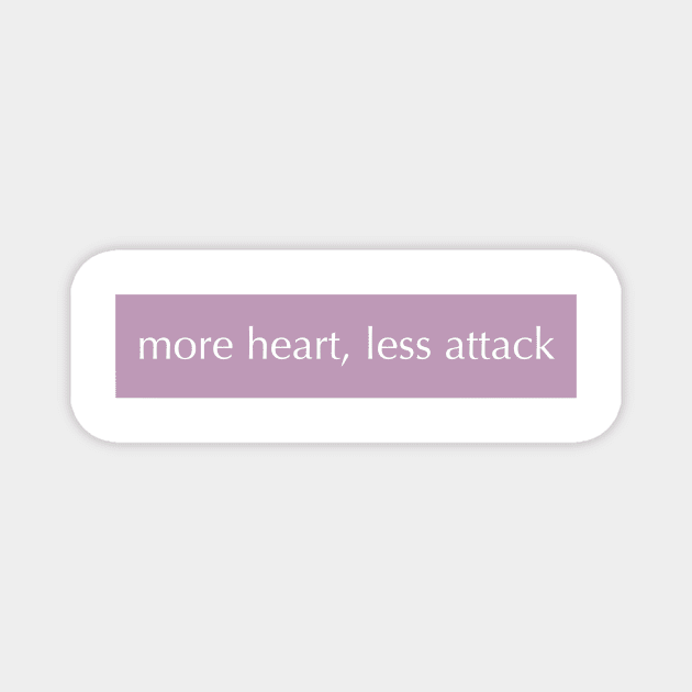 MORE HEART, LESS ATTACK Magnet by weloveart