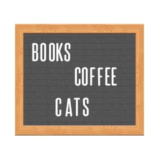 Books. Coffee. Cats. That's It, That's the Design. T-Shirt