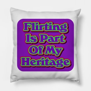 Flirting Is Part Of My Heritage Pillow