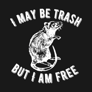 I Am Trash But I Am Free Rat T-Shirt