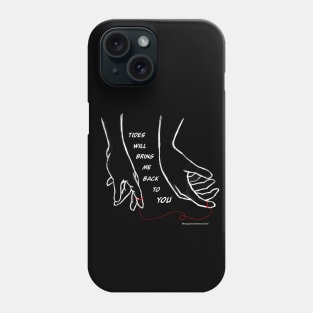 Tides Will Bring Me Back To You Phone Case