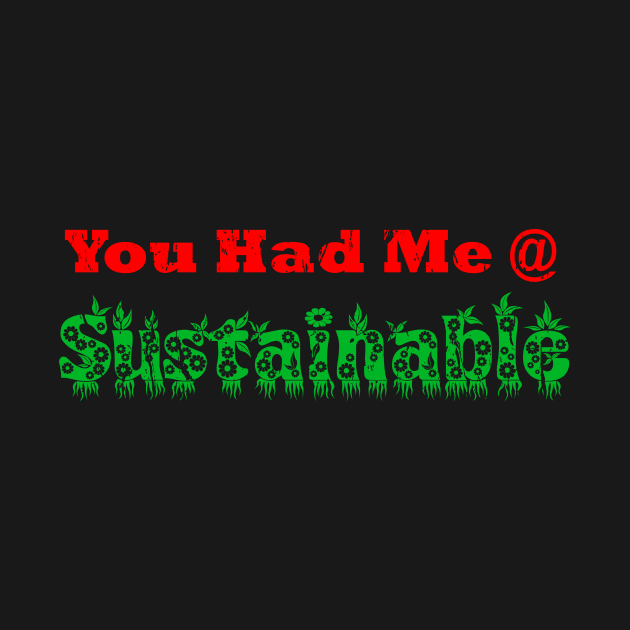 Had Me At Sustainable by ChaoticHeart