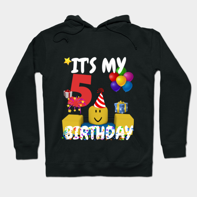 Roblox Noob Birthday Boy It S My 5th Birthday Fun 5 Years Old Gift Roblox Hoodie Teepublic - roblox 5th birthday