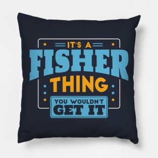 It's a Fisher Thing, You Wouldn't Get It // Fisher Family Last Name Pillow