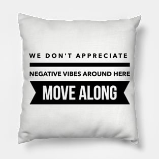 We don't appreciate negative vibes Pillow