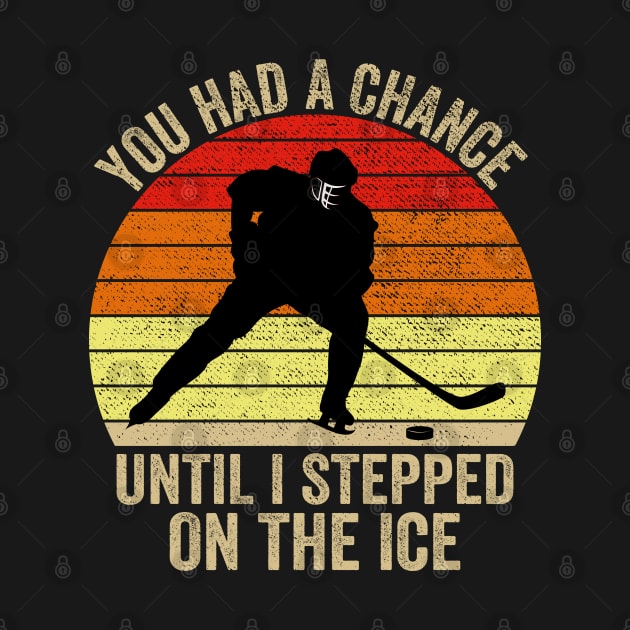 You Had A Chance Until I Stepped On The Ice Funny Hockey by DragonTees