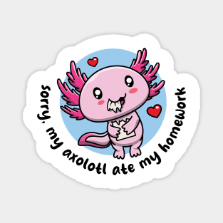 My axolotl ate my homework (on light colors) Magnet