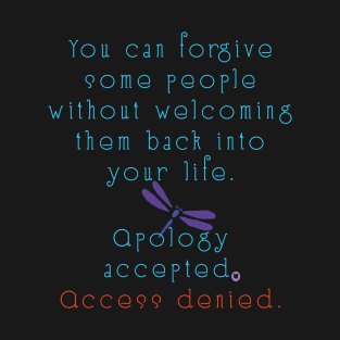 You can forgive some people without welcoming them back into your life - dragonfly T-Shirt