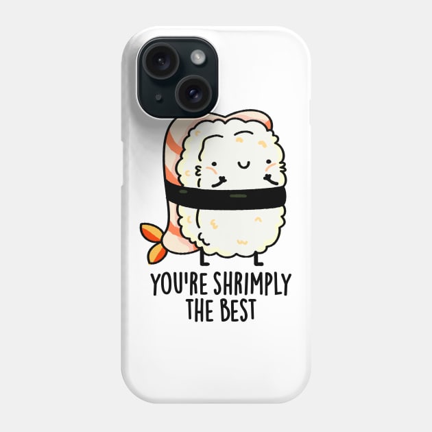 You're Shrimply The Best Cute Sushi Pun Phone Case by punnybone