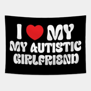 I Love My Autistic Girlfriend Tapestry