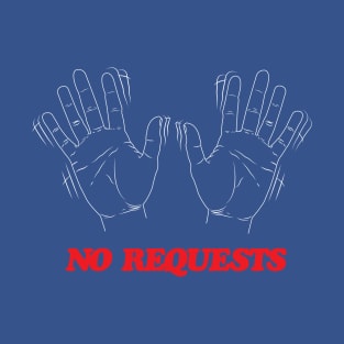 No Requests (White Option) T-Shirt