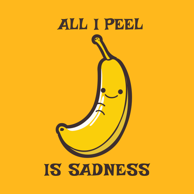 All I Peel Is Sadness Funny Pun by Oh My Pun