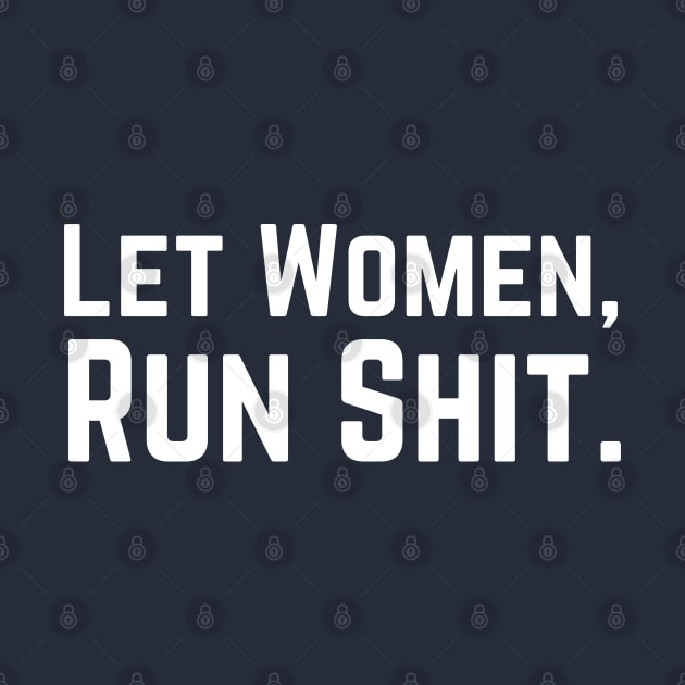 Let Women Run Shit by HobbyAndArt