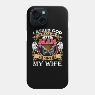 I Asked God To Make Me A Better Man He Sent Me My Wife Phone Case