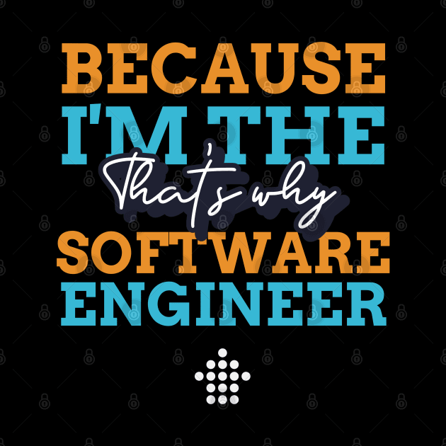 "Because I'm the Software Engineer that's why" by Salma Satya and Co.