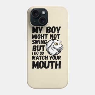 my boy might not always swing but i do so watch your mouth Phone Case