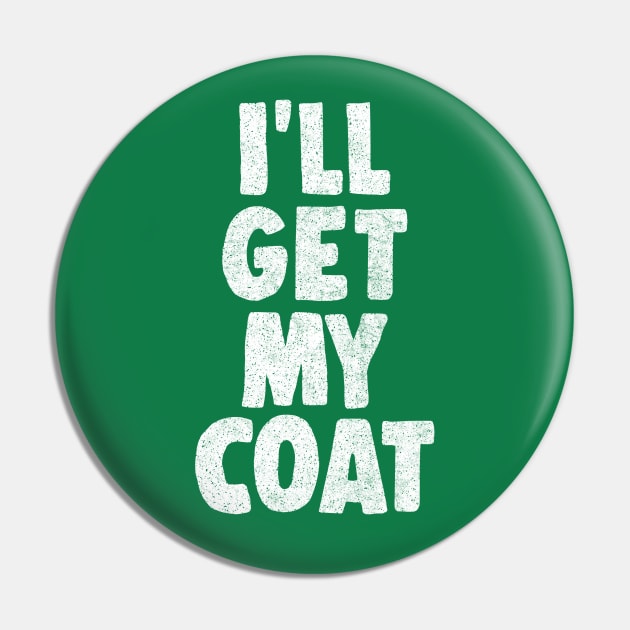 I'll Get My Coat / The Fast Show Fan Art Quote Pin by DankFutura