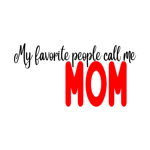 My favorite people call me mom by Cargoprints