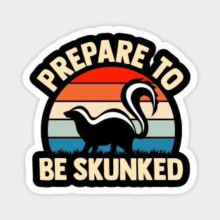 prepare to be skunked Magnet