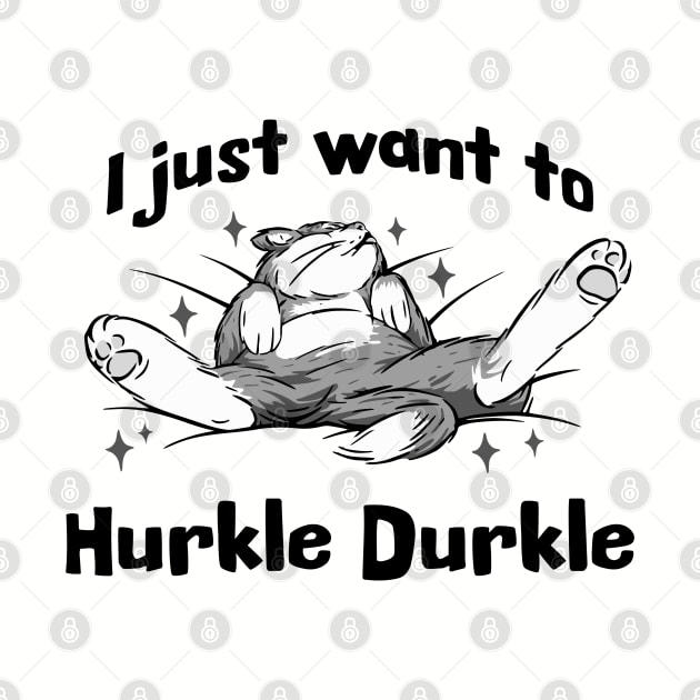 I just want to Hurkle Durkle, funny splayed out cat Scottish slang phrase by Luxinda