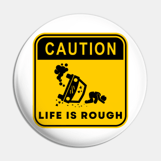 Caution Life is Rough 02 Pin