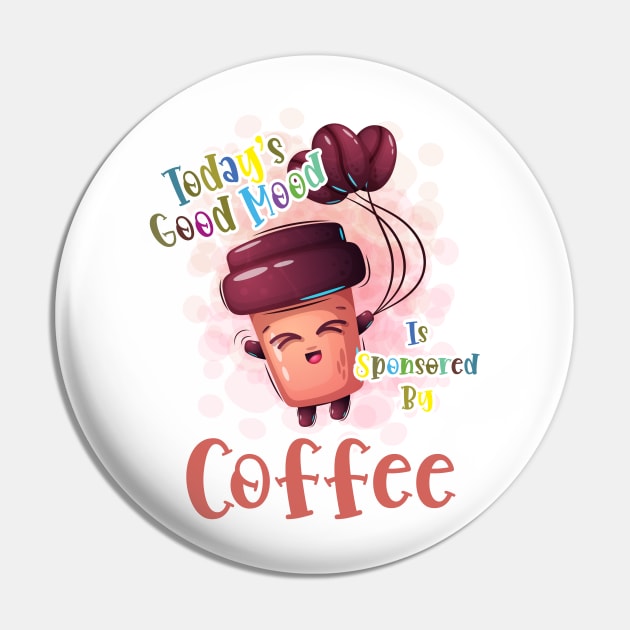 Today's Good Mood Is Sponsored By Coffee Pin by Coffee Lover Finds