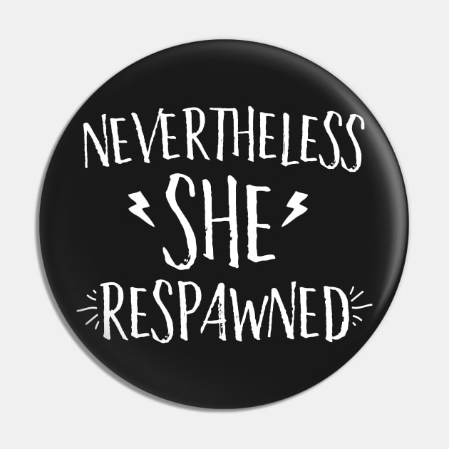 Nevertheless She Respawned Pin by Eugenex