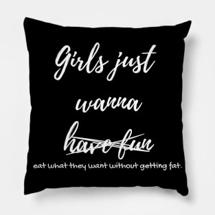 Funny Girls just wanna eat without getting fat design Pillow