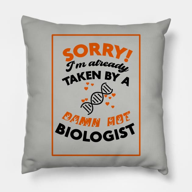 Sorry! I'm Already Taken By A Damn Hot Biologist (Orange & Black) Pillow by Graograman