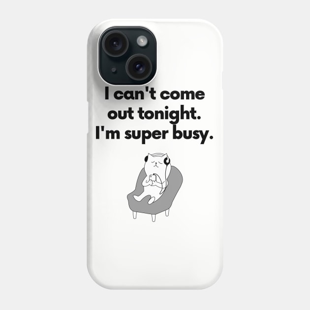 I can't come out tonight... Phone Case by TrendyClothing